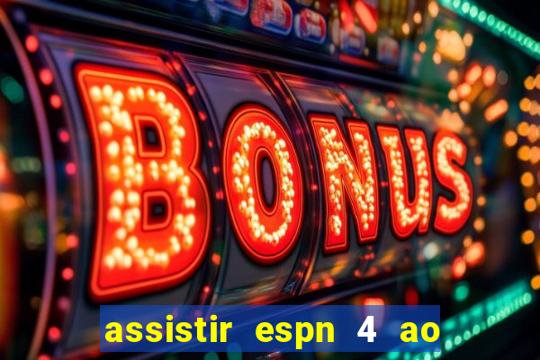 assistir espn 4 ao vivo gratis